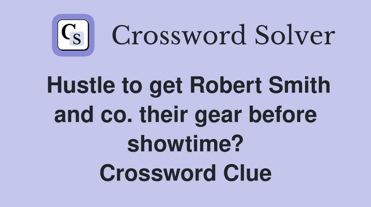 Hustle to get Robert Smith and co. their gear before showtime
